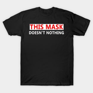 This Mask Doesn't Nothing T-Shirt